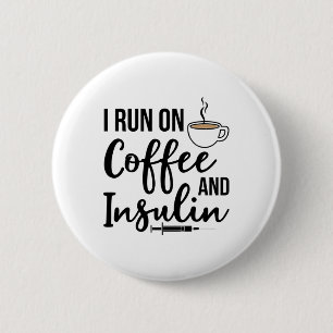 Type 1 Diabetes I Run On Coffee And Insulin Funny  6 Cm Round Badge