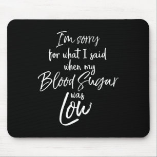 Type 1 I'm Sorry For What I Said When My Blood Sug Mouse Mat