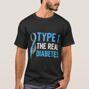Type 1 - The real diabetes Quote for a T1D Diabeti T-Shirt