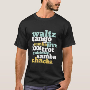 Type of Ballroom Dance Waltz Tango Foxtrot Samba T-Shirt