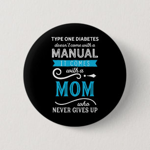 Type One Diabetes Doesn't Come With A Manual Mom 6 Cm Round Badge