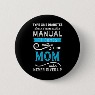 Type One Diabetes Doesn't Come With A Manual Mum  6 Cm Round Badge