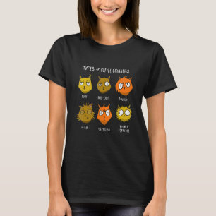 Types Of Coffee Drinkers Cats Fan & Coffee Varieti T-Shirt