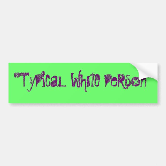 Typical white person bumper sticker (Front)