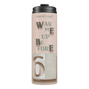 typography_5_wake me up before 6 thermal tumbler