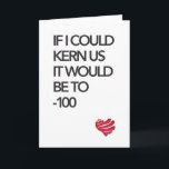 Typography Card<br><div class="desc">A card every designer should get for his significant other. What better way to say I want to be near you?</div>