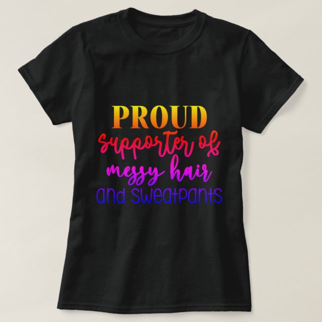 Typography Celebrating Messy Hair and Sweatpants T-Shirt (Design Front)