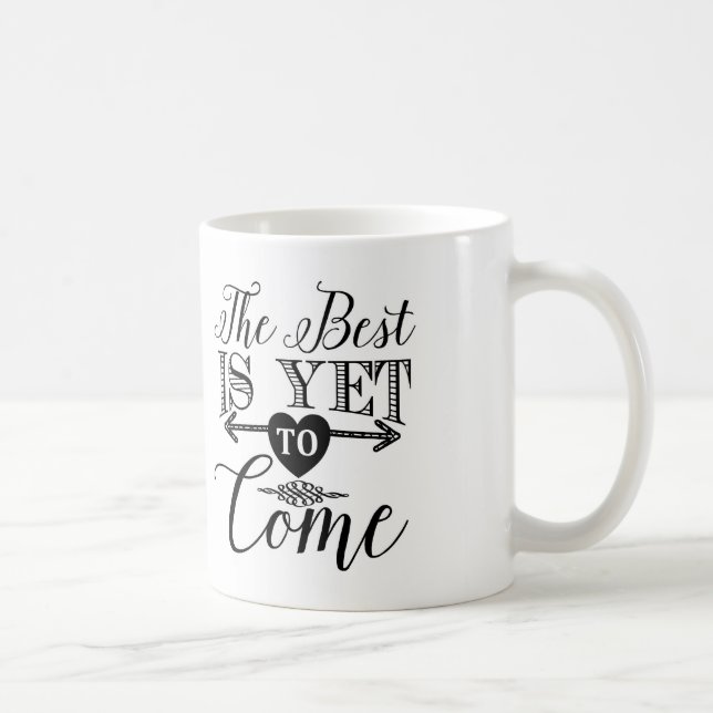 Typography Coffee Mug, The Best Is Yet To Come Coffee Mug (Right)