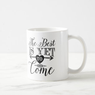 Typography Coffee Mug, The Best Is Yet To Come Mug