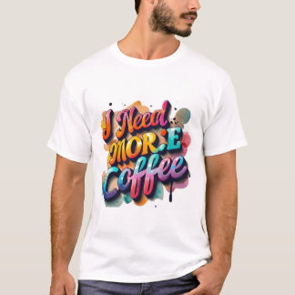 "Typography Tshirt Fun: I Need More Cofee''