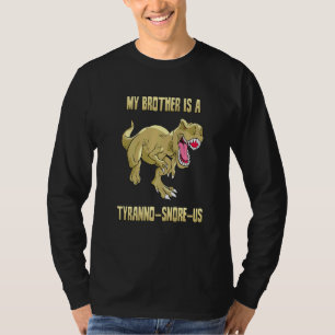 Tyrannosaurus  My Brother Is A Tyrannosnoreus T-Shirt