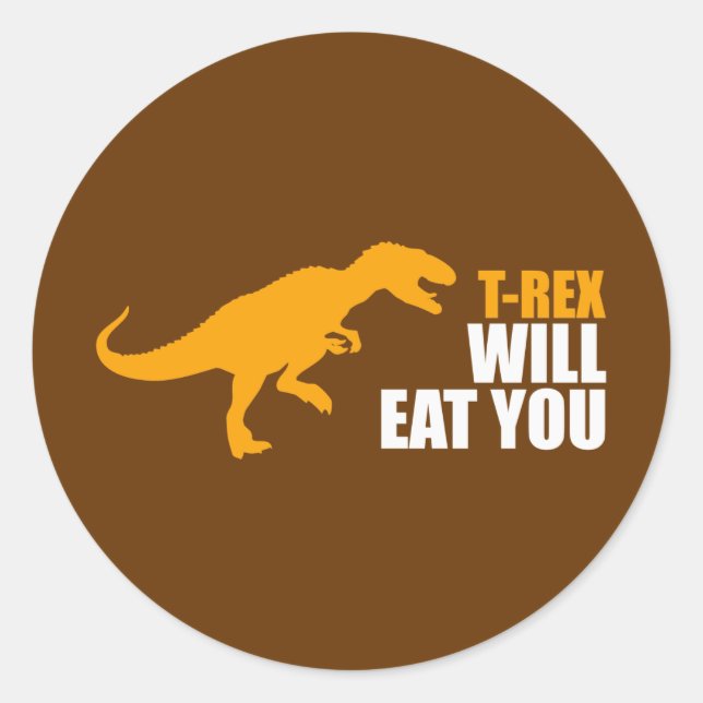 Tyrannosaurus Rex Will Eat You Classic Round Sticker (Front)