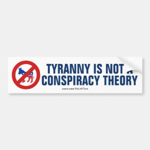 Tyranny Is Not A Conspiracy Theory Bumper Sticker