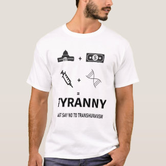 TYRANNY JUST SAY NO TO TRANSHUMANISM T-Shirt