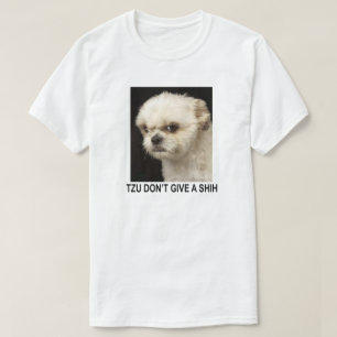TZU DON'T GIVE A SHIH T-Shirt