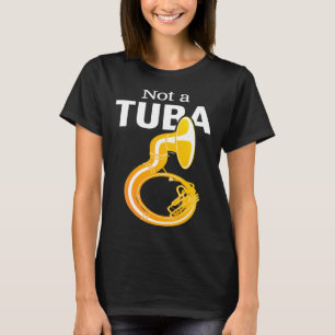 u201CNot a Tubau201D Itu2019s a Sousaphone  for so T-Shirt