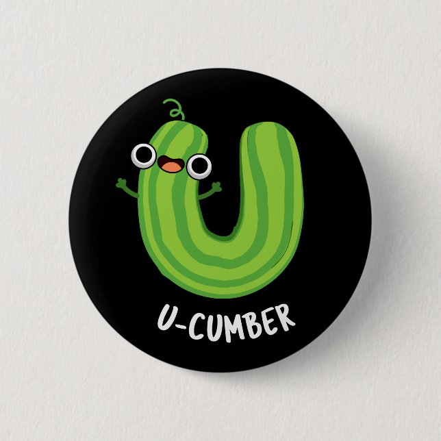 U-cumber Funny Cucumber Pun Dark BG 6 Cm Round Badge (Front)