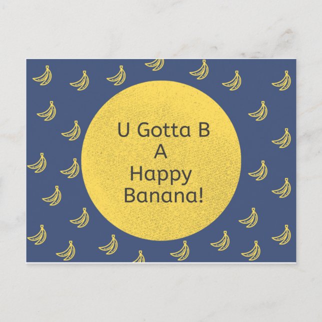 U gotta be a happy banana! (Banana Background) Holiday Postcard (Front)