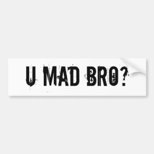 U Mad Bro? Bumper Sticker