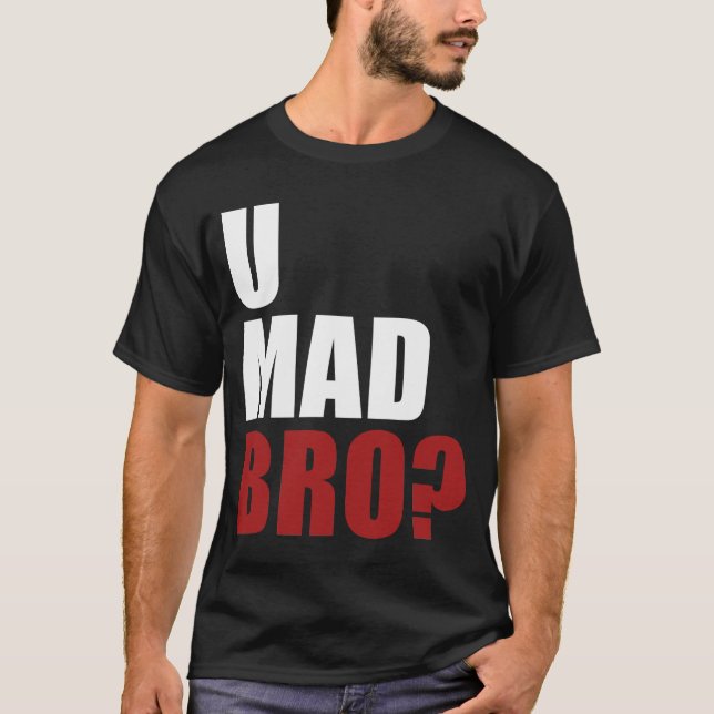 U Mad Bro? T-Shirt (Front)