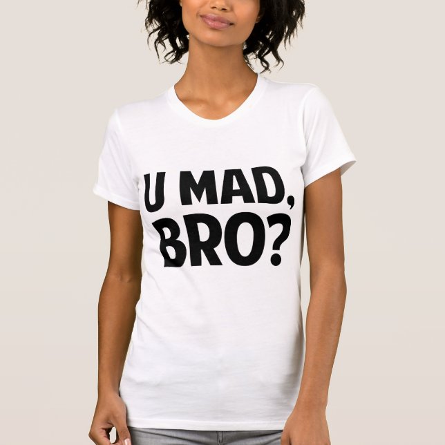 U Mad Bro? T-Shirt (Front)