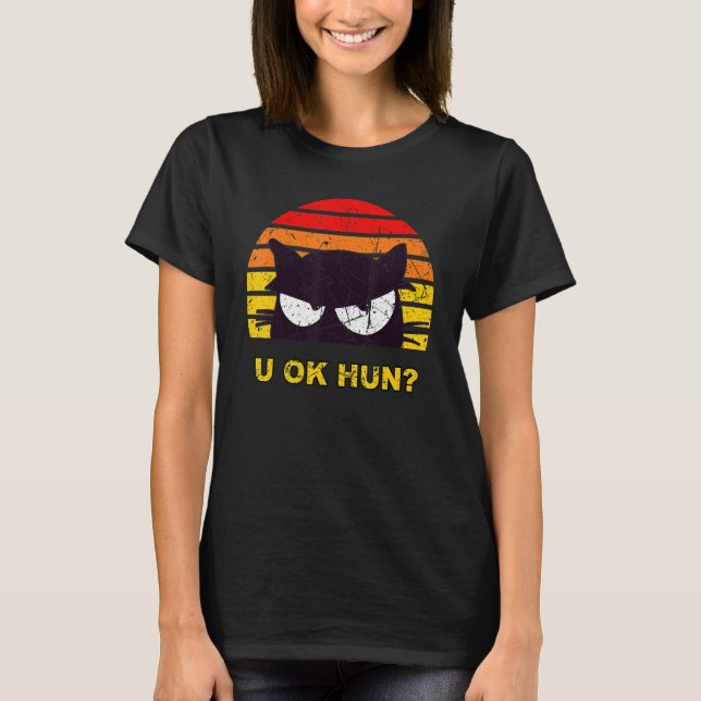 U OK HUN You Okay Hun Funny Meme Retro Cat Distres T-Shirt (Front)