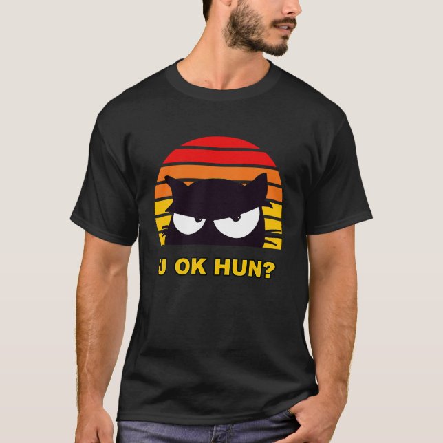 U OK HUN You Okay Hun  Meme Retro Cat T-Shirt (Front)
