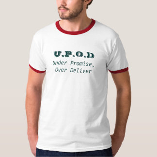 U.P.O.D, Under Promise, Over Deliver T-Shirt
