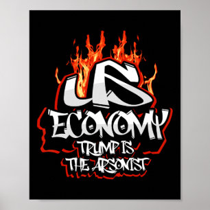 U.s. Economy On Fire Collapsing Trump The Arsonist Poster
