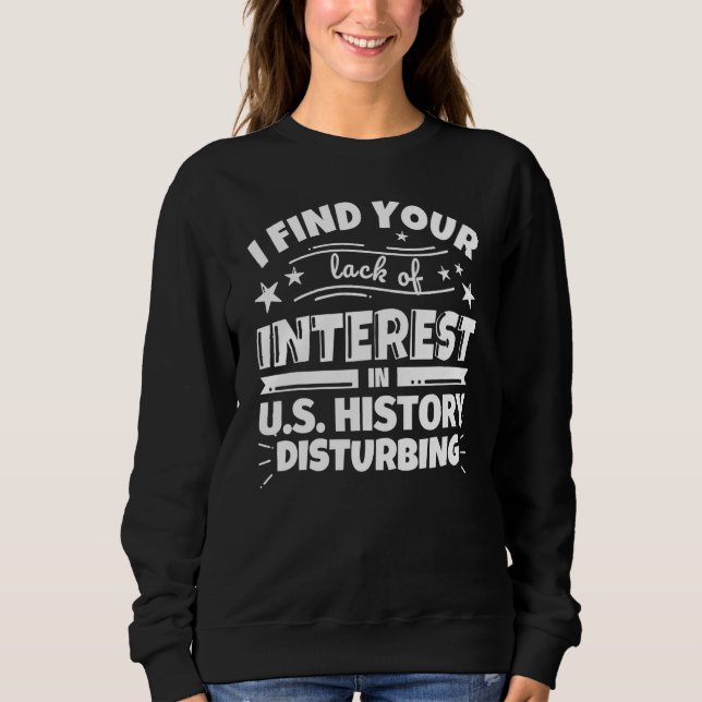U.S. History Funny Lack of Interest Sweatshirt (Front)