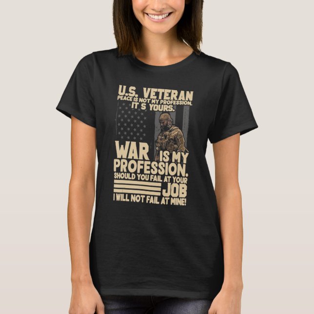 U.S Veteran Peace Is Not My Profession It's Your W T-Shirt (Front)