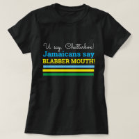 U Say Chatterbox, Jamaicans Say, Blabber Mouth