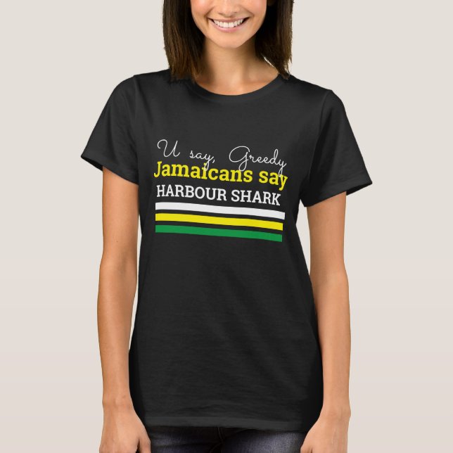 U Say Greedy, Jamaicans Say, Harbour Shark T-Shirt (Front)