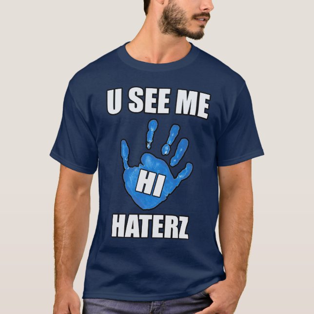 U See Me, Hi Haters -- T-Shirt (Front)