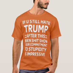 U Still Hate after This 6 T-Shirt