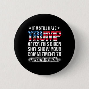 U Still Hate Trump After This Biden American Flag  6 Cm Round Badge