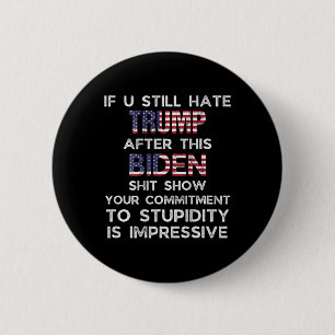 U Still Hate Trump After This Biden (on Back)  6 Cm Round Badge