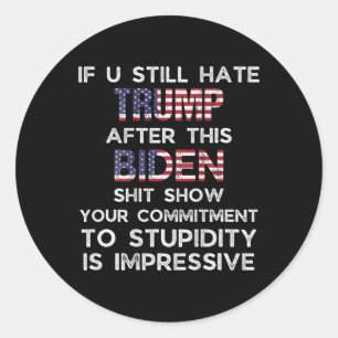 U Still Hate Trump After This Biden (on Back) Classic Round Sticker