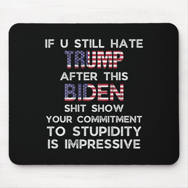 U Still Hate Trump After This Biden (on Back)  Mouse Mat (Front)