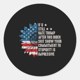 U Still Hate Trump After This Biden Sunflower Flag Classic Round Sticker
