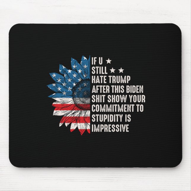 U Still Hate Trump After This Biden Sunflower Flag Mouse Mat (Front)