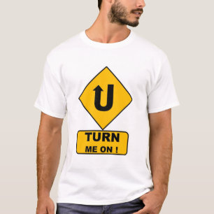 U Turn Me On Sign 2 T-Shirt