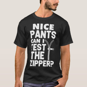 Ual Naughty Nice Pants Can I Test The Zipper T-Shirt