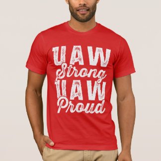 UAW Strong UAW Proud United Auto Workers Union T-Shirt