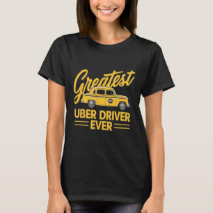 Uber Driver Ever Uber Driver Funny T-Shirt