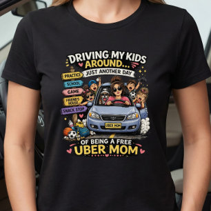 Uber Mom Funny Just Another Day Driving T-Shirt