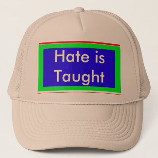 !   UCreate Hate is Taught Trucker Hat