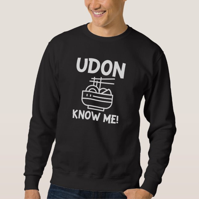 Udon Know Me Sweatshirt (Front)