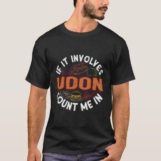 Udon Noodle Soup Humour Japanese Food Foodie Sayin T-Shirt