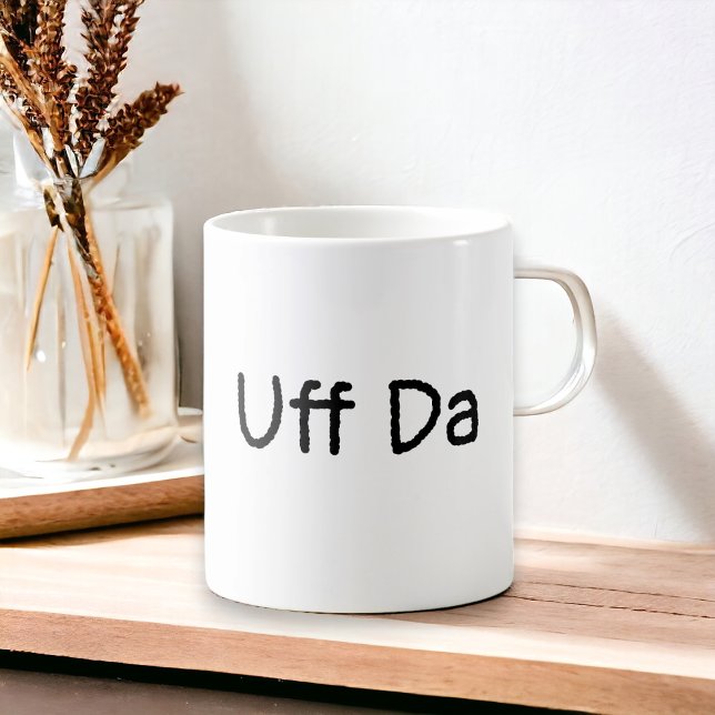 Uff Da Coffee Mug (Some days Uff Da says it all!  Fun gift for anyone that you love.)